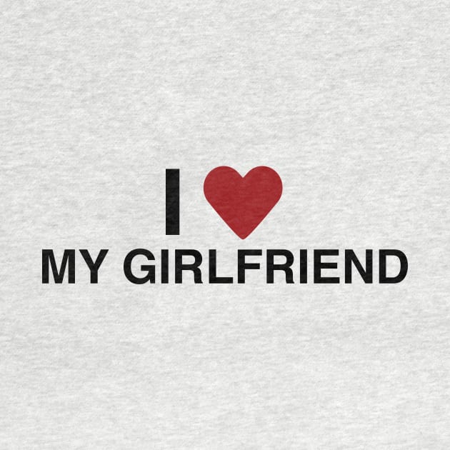 I Love My Girlfriend T Shirt by HolidayShirts